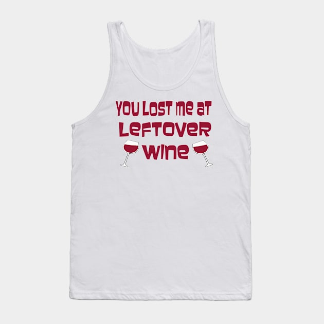 You Lost Me At Leftover Wine Tank Top by TimeTravellers